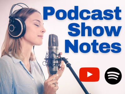 Podcast Show Notes for Your Spotify, YouTube, & Apple Show