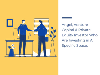 An Angel Investor, VC & PE Firm List Who Are Investing In A Specific Space.