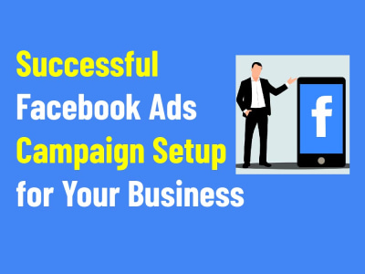Successful Facebook Ads Campaign Setup for Your Business | Upwork