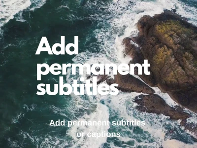 Permanent subtitles or captions to your videos