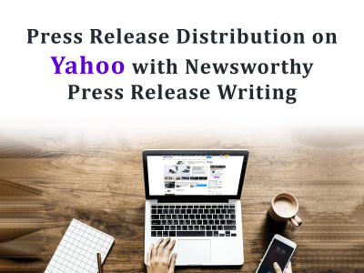 Press Release Distribution on Yahoo with Newsworthy PR writing