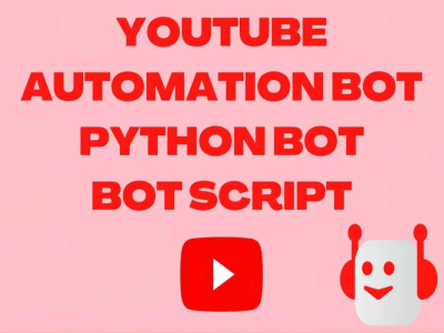 Develop youtube automation bots, python bots, bot scripts, custom bots ...
