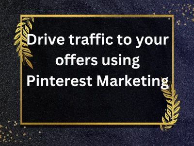 To drive traffic to your offers using Pinterest Marketing"