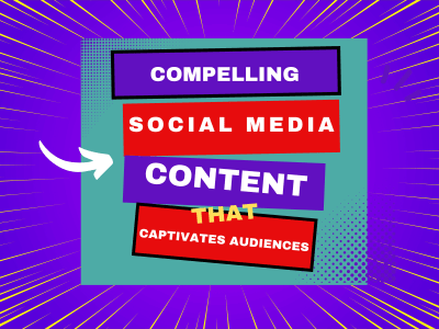 Compelling Social Media Content That Captivates Audiences & Drives