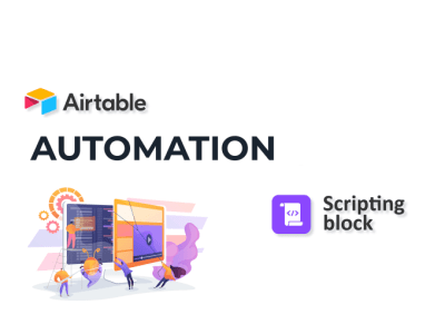 Airtable Automation Solution- Scripting block, Page Designer, Interface,etc