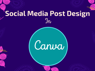 Social media posts, templates, and any kinds of design in canva