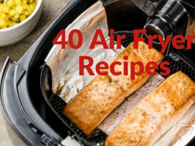 Delicious 40 Air Fryer Recipes
