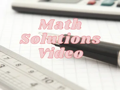 Expert Video Solutions: 10 Math Problems Answered by a Math Tutor