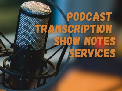 Podcast transcription services and captivating show notes just for you