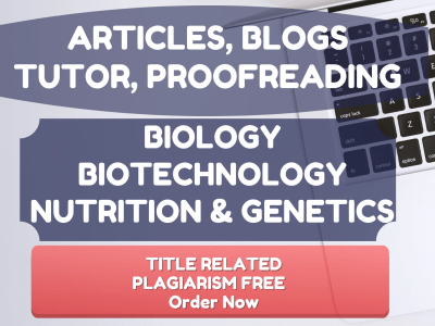 Assistance in biotechnology biology genetics related article & proofreading