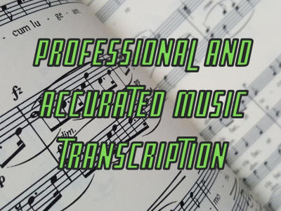 The transcription of the music you need done by an expert.