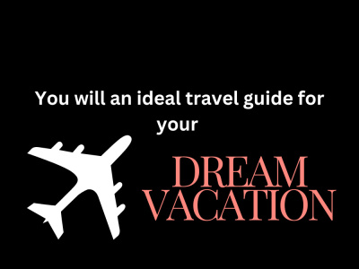 An ideal travel guide for your dream vacation