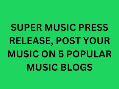 Super music press release, post your music on 5 popular music blogs
