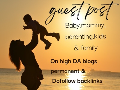 Quality baby,mommy, parenting,kids,family guest post on hig DA blogs