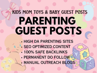 High DA Parenting Guest posts on, Family, Kids, Babies, Toys and Mom Blogs