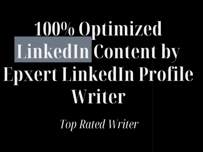 100% Optimized LinkedIn Content by Epxert LinkedIn Profile Writer
