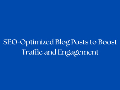 SEO-Optimized Blog Posts to Boost Traffic and Engagement
