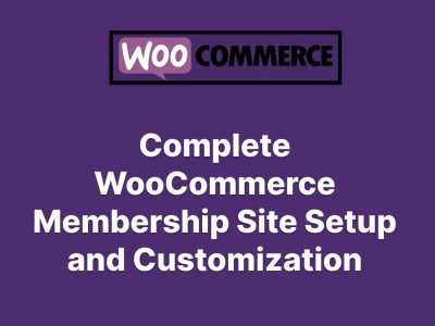 Complete WooCommerce Membership Site Setup and Customization