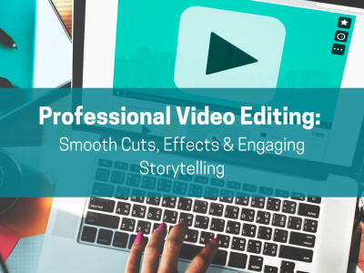 Professional Video Editing: Smooth Cuts, Effects & Engaging Storytelling