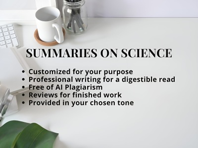 You will get a summary on a science topic of your choice