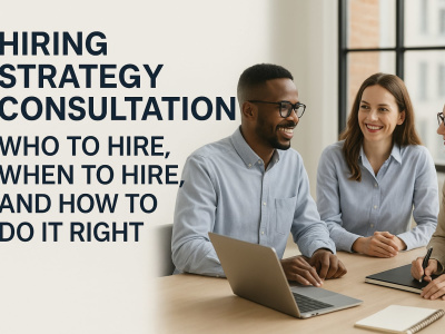 Hiring Strategy Consultation: Build the Right Team for Business Growth