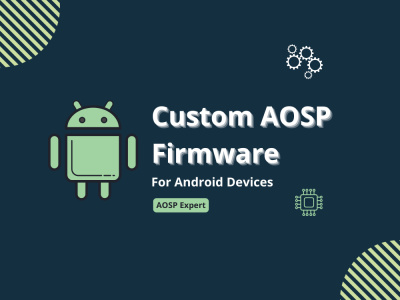 Expert AOSP firmware development for custom Android devices