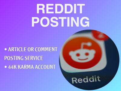 REDDIT posting or commenting service, 44K High Karma Account