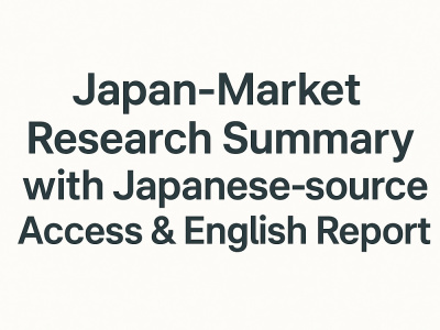 Japan-Market Research Summary with Japanese-source Access & English Report