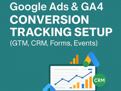 Google Ads & GA4 Conversion Tracking Setup (GTM, CRM, Forms, Events)