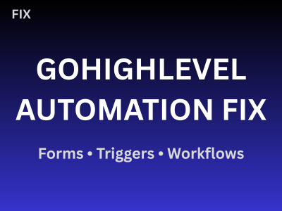 GoHighLevel Automation Fix (Forms, Triggers & Workflows)