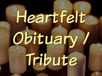 A heartfelt, loving obituary/life tribute for your loved one