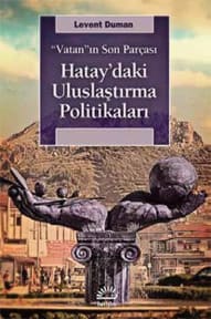 "Vatan"ın Son Parçası: Hatay'daki Uluslaştırma Politikaları cover