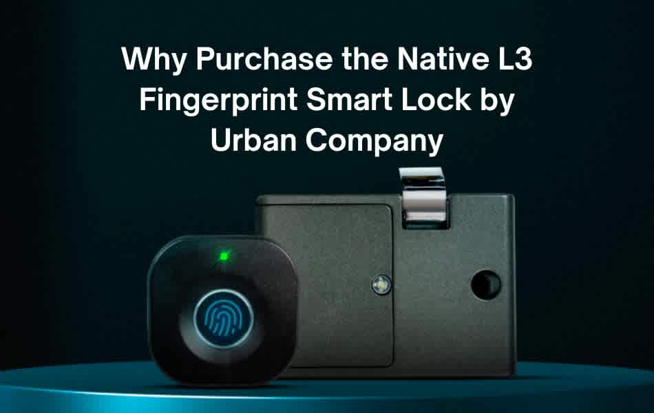 Why Purchase The Native L3 Fingerprint Smart Lock By Urban Company?