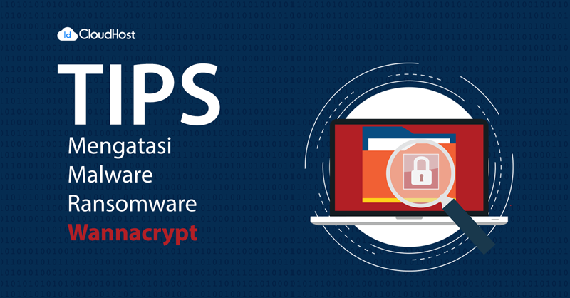 Tips mengatasi malware ransomware wannacry IDCloudHost lo3vos