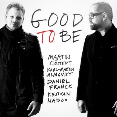 Karl-Martin Almqvist & Martin Sjöstedt - Good to be