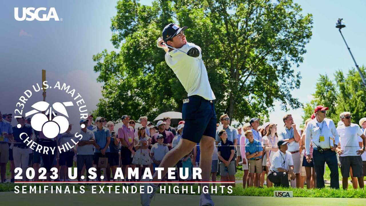 2023 U.S. Amateur Extended Highlights: Semifinals 