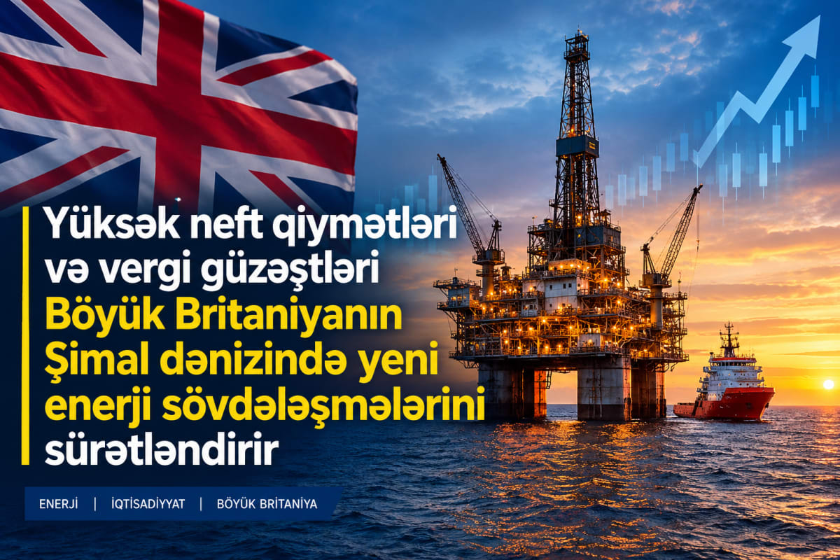 Yüksək neft qiymətləri və vergi güzəştləri Britaniyanın Şimal dənizində yeni enerji sövdələşmələrini sürətləndirir