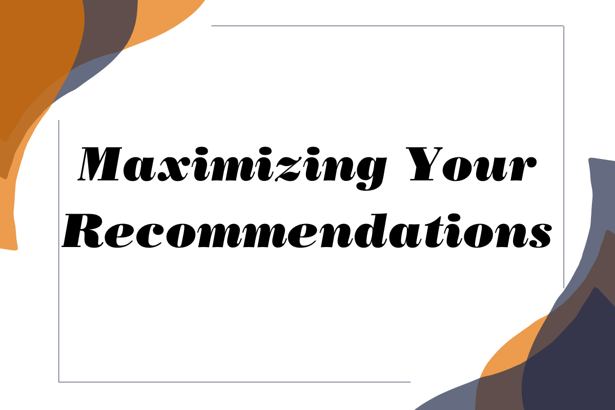 Maximizing Your Recommendations