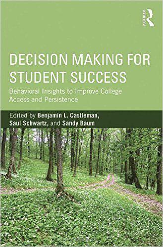 Decision Making for Student Success: Behavioral Insights to Improve College Access and Persistence