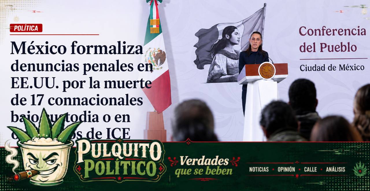 México formaliza denuncias penales en EE.UU. por la muerte de 17 connacionales bajo custodia o en operativos de ICE