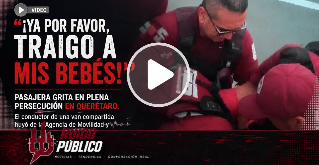 (VIDEO) 🚨 “¡Ya por favor, traigo a mis bebés!”: Pasajera grita desesperada durante persecución de camioneta de transporte compartido en Querétaro
