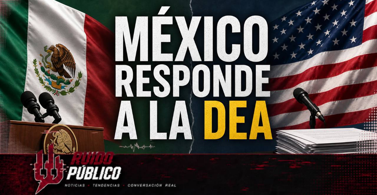 México responde a la DEA y rechaza señalamientos sin sustento
