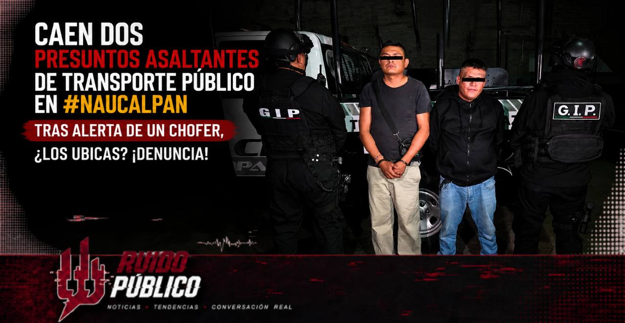 Caen dos presuntos asaltantes de transporte público en Naucalpan tras alerta de un chofer