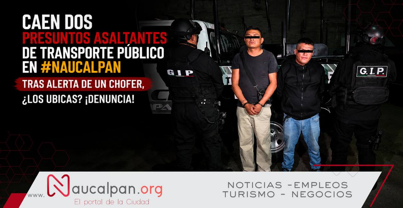 Caen dos presuntos asaltantes de transporte público en Naucalpan tras alerta de un chofer