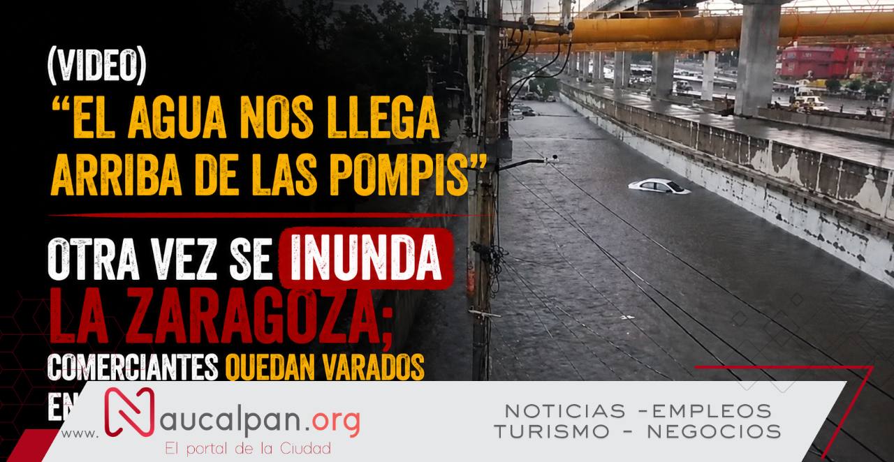 (VIDEO) “El agua nos llega arriba de las pompis” Otra vez se inunda la Zaragoza; comerciantes quedan varados en Los Reyes La Paz
