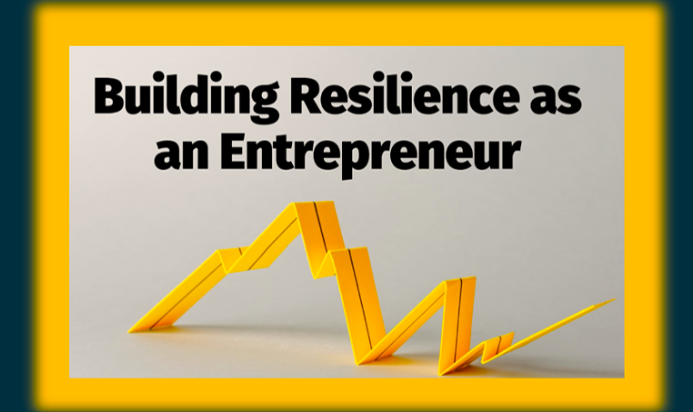 Entrepreneurial Resilience Begins Within: Leverage the Ecosystem for Success and Impact