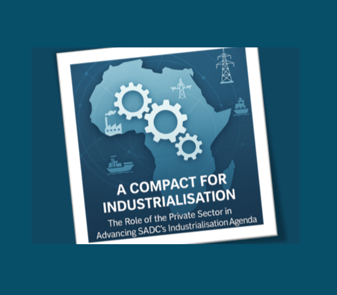 A Compact for Industrialisation: The Role of the Private Sector in Advancing SADC’s Industrialisation Agenda