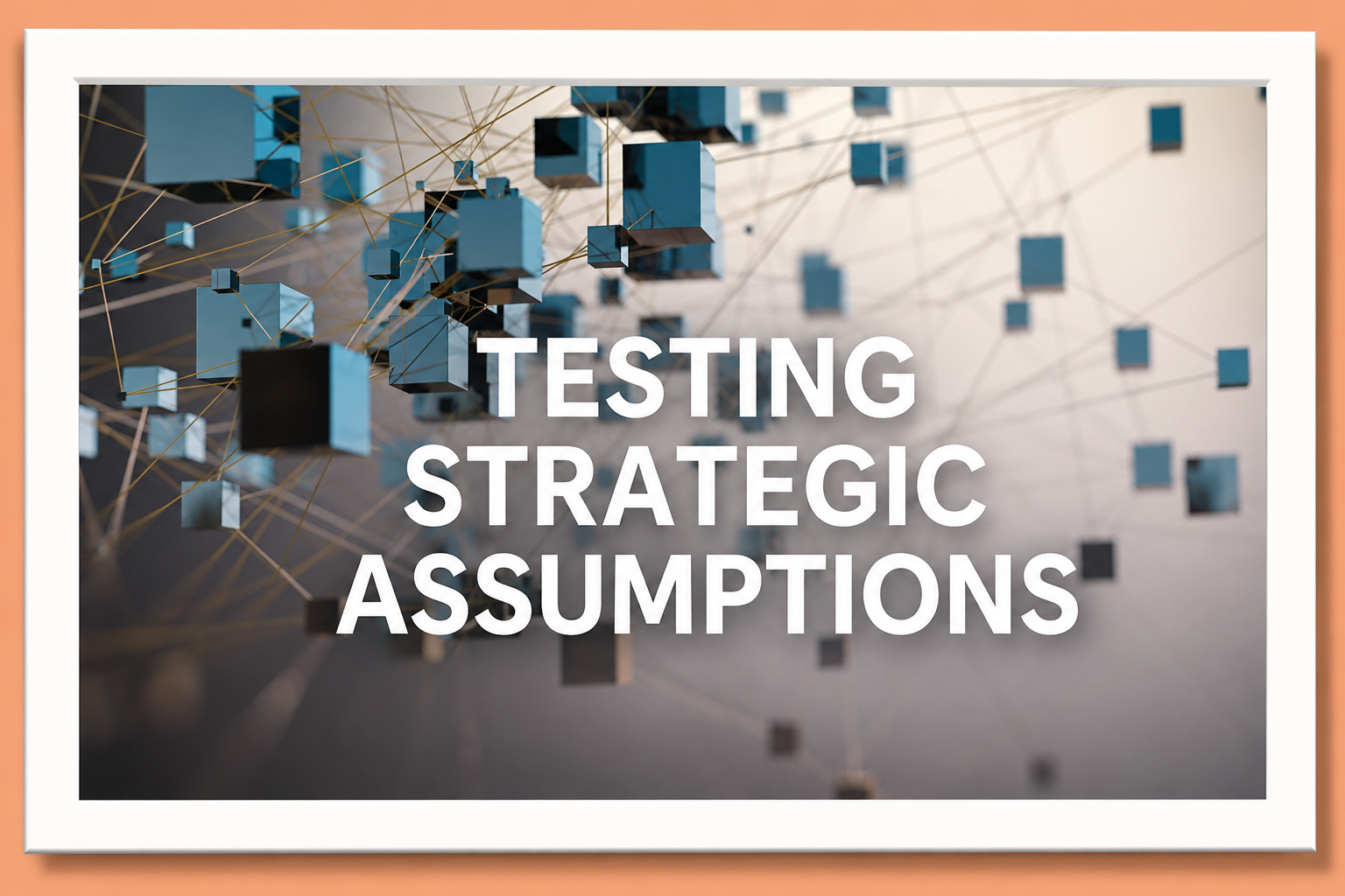 Robust Strategic Plans Require Explicit and Tested Strategic Assumptions