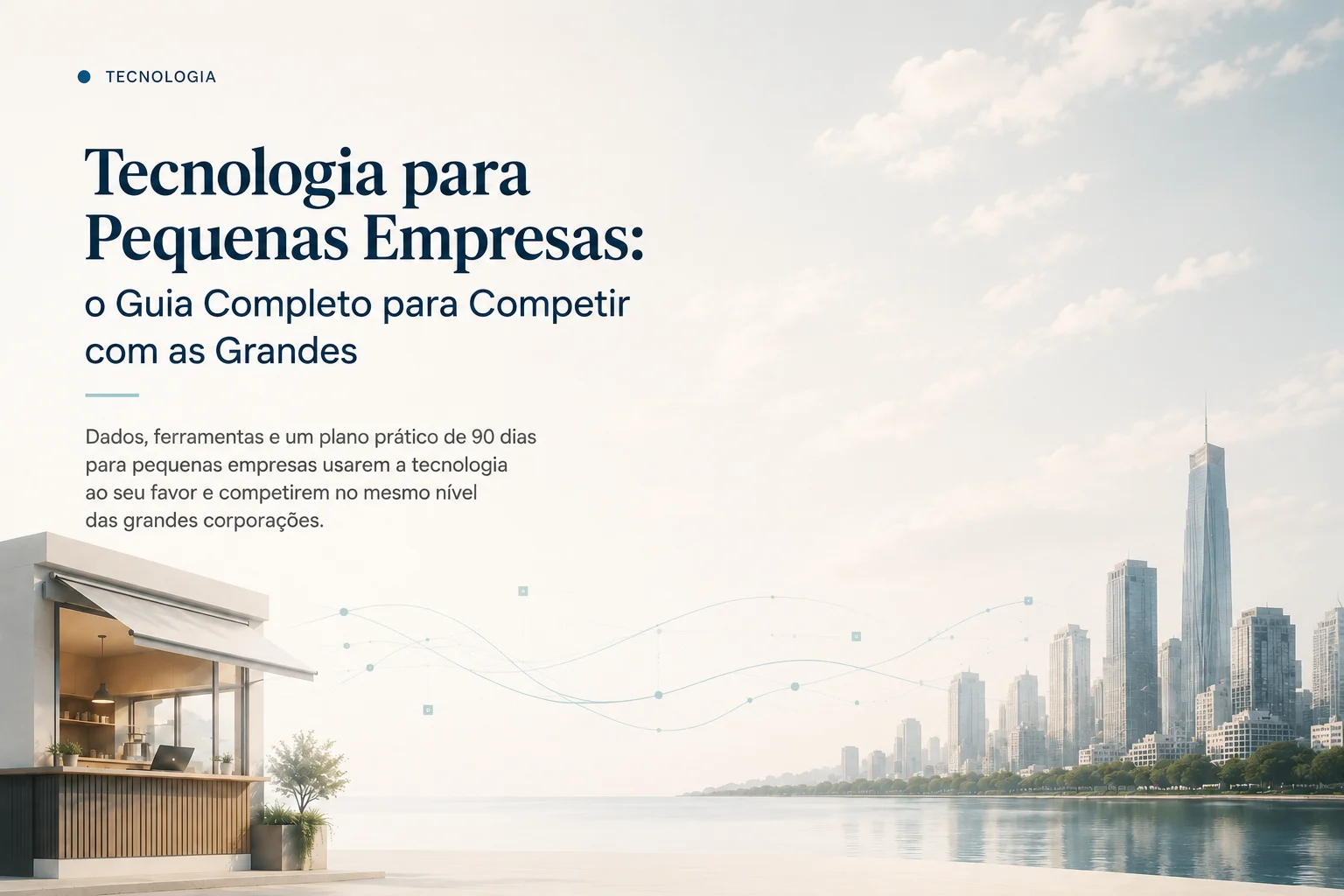 Tecnologia para Pequenas Empresas: o Guia Completo para Competir com as Grandes