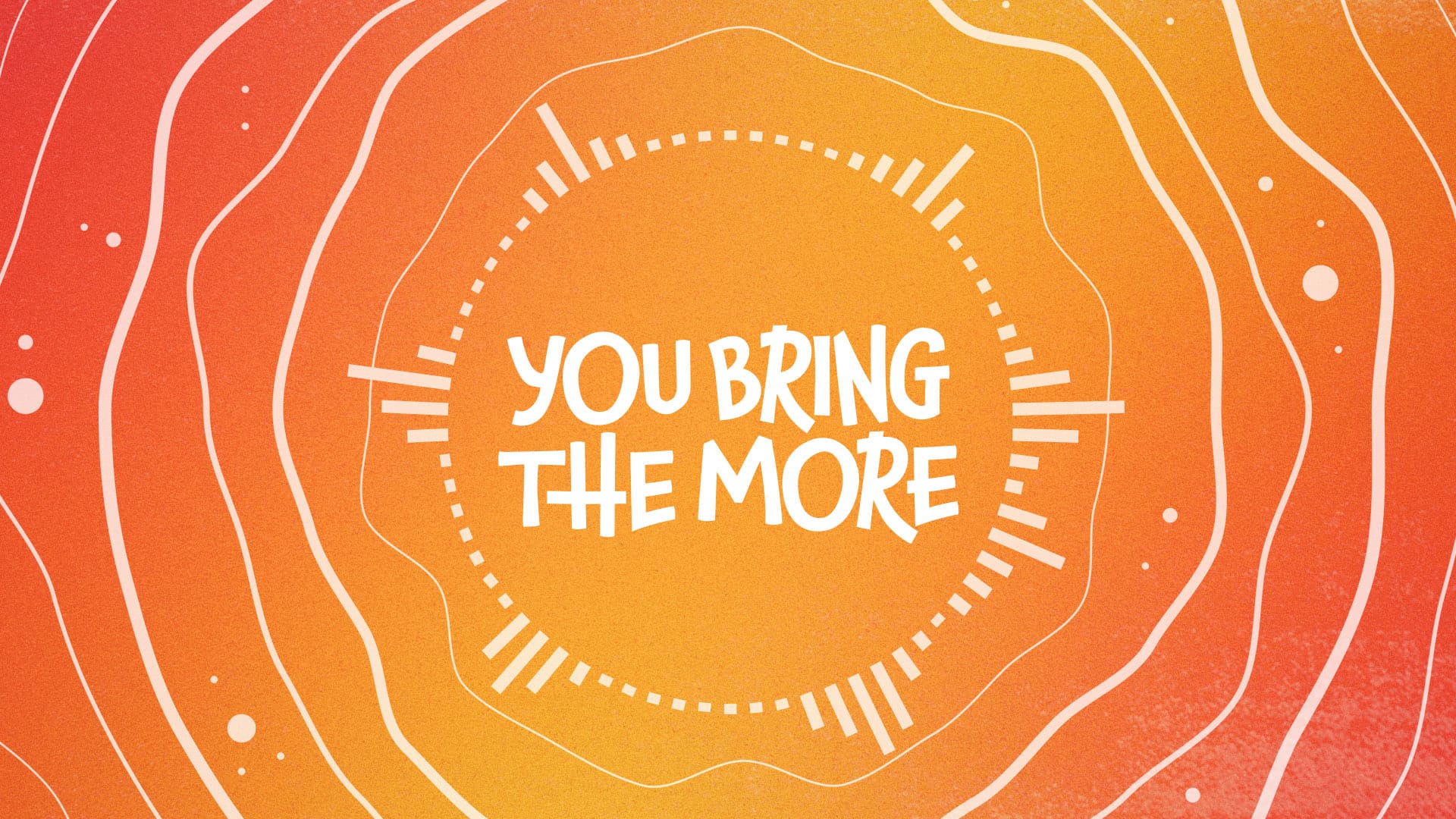 You Bring The More